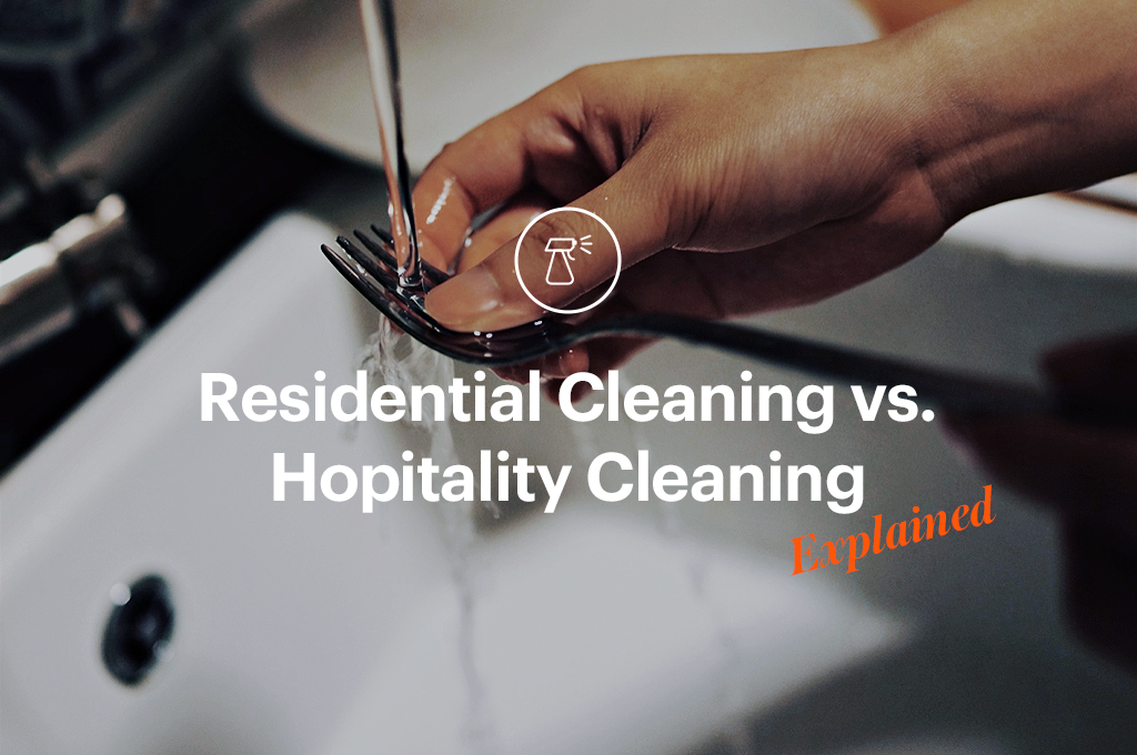 Before You Hire a Cleaner: Key Differences Between Residential and Hospitality Cleanings