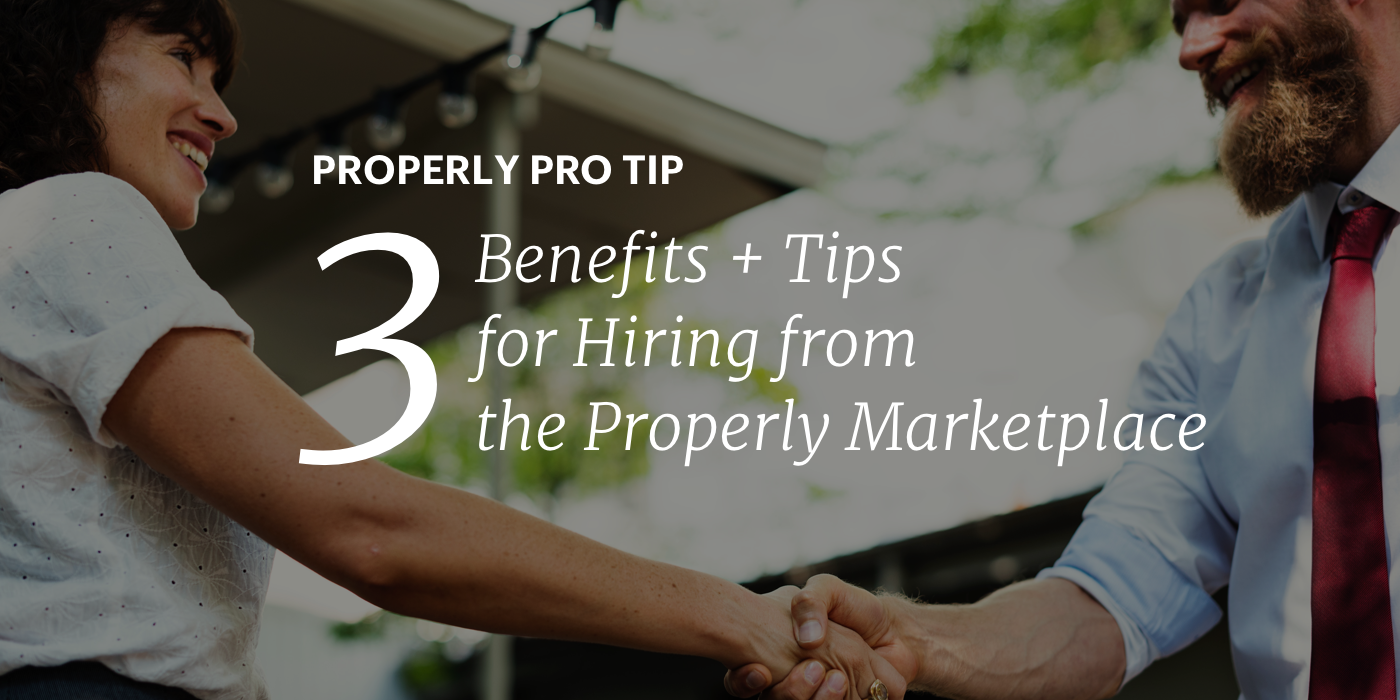 3 Benefits + 3 Tips for Hiring from the Properly Marketplace