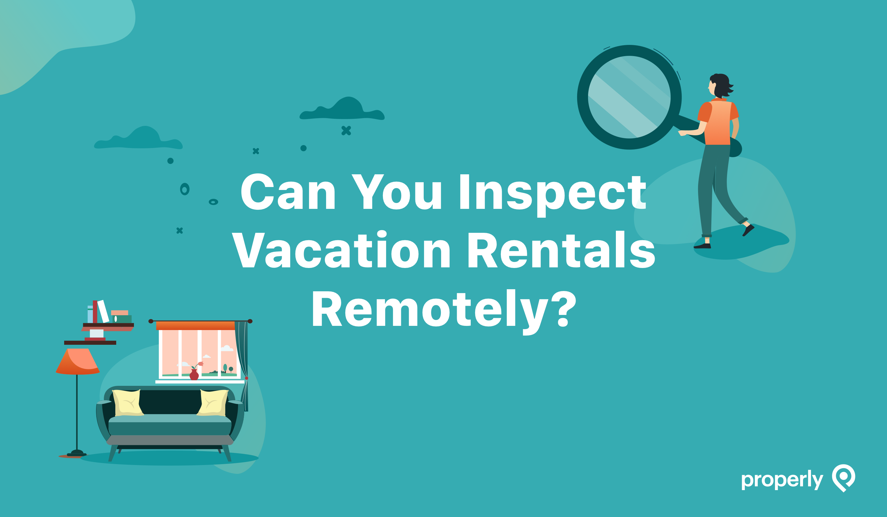 Real-Time Inspection for Vacation Rentals: Pros and Cons